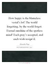 How Happy Is The Blameless Vestal S Lot The World Forgetting Picture Quotes
