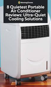 Im looking for the best portable ac unit for my apt. 8 Quietest Portable Air Conditioner Reviews Ultra Quiet Cooling Solutions