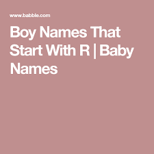 Boy Names That Start With R Baby Names Baby Names Boy Names P Baby Names