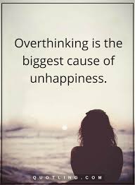 Overthinking Quotes Overthinking Is The Biggest Cause Of Unhappiness Over Thinking Quotes Overthinking Thinking Quotes