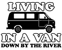 Living in a van down by the river svg. Living In A Van Down By The River Shirt Promotions