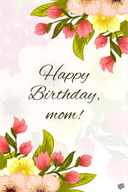 To me, birthdays are like chocolates. Happy Birthday Mom Wishes For The Best Mother In The World