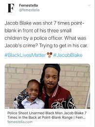 Police Shoot Unarmed Black Man Jacob Blake 7 Times In The Back At Point Blank Range Femestella In 2020 Black Lives Matter Quotes Black Lives Matter Art Black Lives Matter