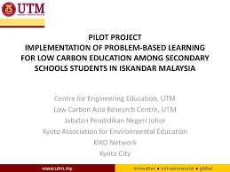 Mesyuarat jk induk pak21 bil 1 2016 negeri johor. Pilot Project Implementation Of Problem Based Learning For Low Carbon Education Among Secondary Schools Students In Iskandar Malaysia Centre For Engineering Ppt Download