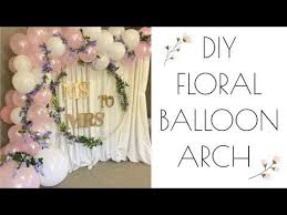 Floral Balloon Garland Diy Elegant Floral Arch Youtube Dekor Diy Diy Hochzeit Dekor