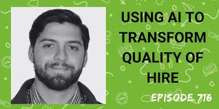 Ep 716: Using AI To Transform Quality of Hire