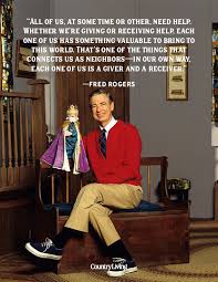 But he did help a few people get out of your slums, mr. 20 Best Mr Rogers Quotes Famous Fred Rogers Quotes