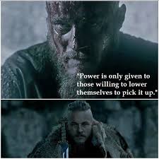 We live to fight another day. Ragnar Quote About Power