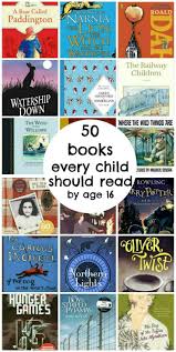 50 Books Every Child Should Read By Age 16 A Book List For Kids Of All Ages Books Kids Reading Childrens Books