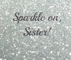 Sisters function as safety nets in a chaotic world simply by being there for each other. Sparkle On Sister Soooo Proud Of My Big Sis My Only Sis My Rock And Inspiration Love My Vanessa La Mayonesa Sparkle Quotes Glitter Quotes Sister Quotes