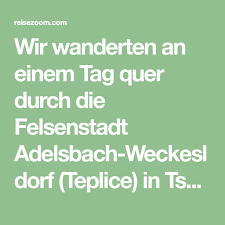 Tschechien Eine Wanderung Durch Die Adelsbach Weckelsdorfer Felsenstadt Felsen