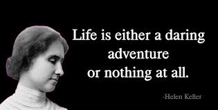 Helen Keller Life Is Either A Daring Adventure Or Nothing At All Anand Damani