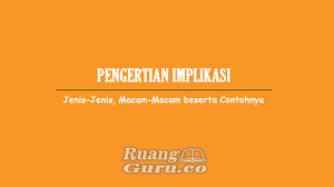 Pengertian Implikasi Jenis Jenis Macam Macam Beserta Contohnya