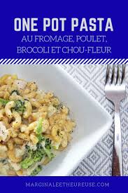 One Pot Pasta Au Fromage Poulet Brocoli Et Chou Fleur Marginale Et Heureuse Chou Fleur Recette Recette Simple Et Rapide