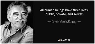 Gabriel Garcia Marquez Quote All Human Beings Have Three Lives Public Private And Secret