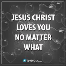 Jesus Christ Loves You No Matter What Faith God Amen Jesus Christ Lord Love Inspirational Words Christian Quotes Jesus Christ