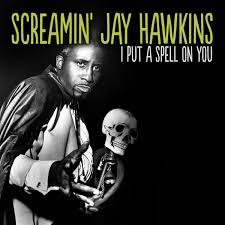 I Put A Spell On You Screamin Jay Hawkins J M Baule J M Baule