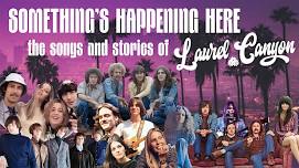 Something's Happening Here: The Songs & Stories of Laurel Canyon