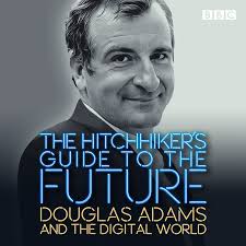 The Hitchhiker S Guide To The Future Douglas Adams And The Digital World Amazon Com Br