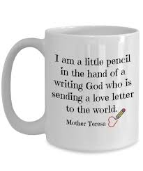 Mother teresa, set to become a saint after the vatican announced recognition of her second miracle, became a global symbol of compassion for. Mother Teresa Quotes Inspirational Coffee Mug Gift A Pencil In The Hand Of God White Ceramic Cup