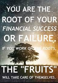 You Are The Root Of Your Financial Success Financial Quotes Financial Success Finance Quotes