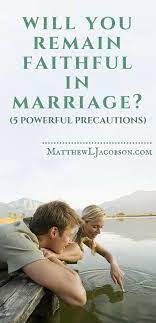 Five Powerful Precautions For Faithfulness In Marriage - Faithful Man®