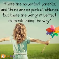 There Are No Perfect Parents And There Are No Perfect Children But There Are Plenty Of Perfect Moments Al To My Daughter Love My Kids Quotes About Motherhood