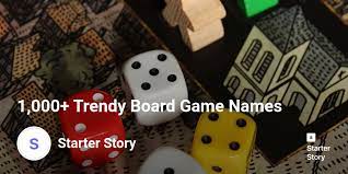 The game mechanics are as simple as it. 1 000 Trendy Board Game Names Starter Story