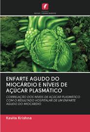 ¿qué es el infarto de miocardio? Enfarte Agudo Do Miocardio E Niveis De Acucar Plasmatico Correlacao Dos Niveis De Acucar Plasmatico Com O Resultado Hospitalar De Um Enfarte Agudo Do Miocardio Portuguese Edition Krishna Kavita 9786202757836 Amazon Com Books
