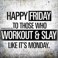 Happy Friday To Those Who Workout Slay Like It S Monday Illsleepwhenimdead Big Friday Fitness Quotes Its Friday Quotes Motivational Quotes For Working Out After all, starting college and preparing for the real world is not an so for those of you still battling it out in the halls of academia, here are some words of wisdom to help you overcome.