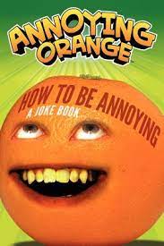 Check spelling or type a new query. Annoying Orange How To Be Annoying A Joke Book By Brandon T Snider