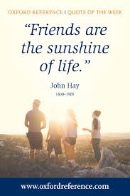 Friends Are The Sunshine Of Life John Hay Moments Quotes Quote Of The Week Me Quotes