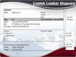 Disposisi adalah suatu catatan, arahan, pengarahan, informasi atau instruksi dari pimpinan terhadap surat yang diterima untuk diproses lebih lanjut disposisi. Contoh Lembar Disposisi Belajar
