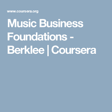 Music Business Foundations Berklee Coursera Business Foundation Music Business Berklee College Of Music