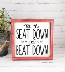 Put The Seat Down Or Get A Beat Down Funny Bathroom Sign Etsy In 2020 Funny Bathroom Signs Bathroom Signs Bathroom Humor