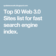 Top 50 Web 3 0 Sites List For Fast Search Engine Index Search Engine Index Site