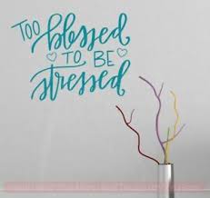 I am too blessed to be stressed. Too Blessed To Be Stressed Wall Decal Stickers Thankful Mom Quotes Kitchen Decor Ebay