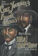 The Great Cole Younger and Frank James Historical Wild West Show by John J.  Koblas