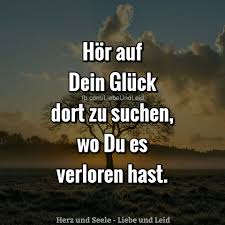 Herz Und Seele Eu Hor Auf Dein Gluck Lebensweisheiten Spruche Nachdenkliche Spruche Spruche