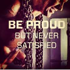 Amazing quotes be proud, but never satisfied. saved by benjamin john ellerby. Pin On Stay Healthy Fit