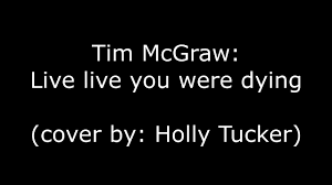 To think about what you do with it, what did you do with it, what did i do with with it, what would i do with it. Tim Mcgraw Live Like You Were Dying Lyrics Espanol And English Cover By Holly Tucker Youtube