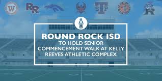 Round Rock Isd To Hold Senior Commencement Walk At Kelly Reeves Athletic Complex