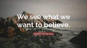 The last thing anyone should do is discourage those people who are courageous. Robert Mcnamara Quote We See What We Want To Believe