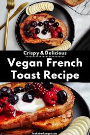 Easy Vegan French Toast Egg Dairy Free Recipe Vegan Breakfast Easy Healthy Vegan Desserts Recipes