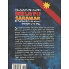 Buku ini hasil daripada penelitian ilmiah. Kedudukan Orang Melayu Sarawak Di Bawah Penjajahan British 1946 1963 Shopee Malaysia