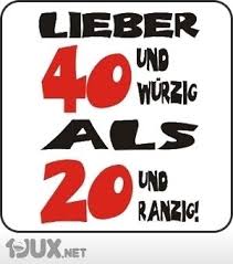 Lieber 40 Und Wurzig Als 20 Und Ranzig Geburtstag Sms 16 Geburtstag Geburtstag