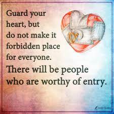 Those three things will determine the health of everything else in your life. Guard Your Heart But Do Not Make It Forbidden Place For Everyone There Popular Inspirational Quotes At Emilysquotes
