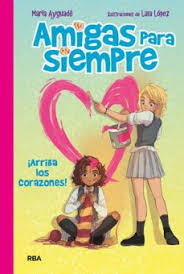 Olvidemos, el pasado y lo que diga la gente, la verdad es que te amo y me amas para siempre. Amigas Para Siempre NÂº 2 Arriba Los Corazones Maria Ayguade Casa Del Libro