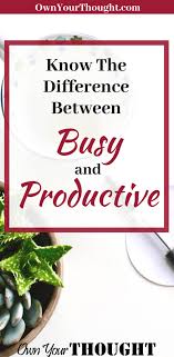 Busy Vs Productive Knkow The Difference Productive Habits Productivity Personal Development