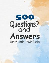 Aug 18, 2021 · these questions revolve around some of the most famous literary personalities and their work. 500 Questions And Answers Best Little Trivia Book Trivia Questions And Answers To Make Your Game Night Unforgettable Trivia War Books By Youness Hroucha Paperback Barnes Noble